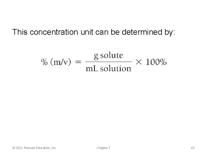 This concentration unit can be determined by: © 2011 Pearson Education, Inc. Chapter 7