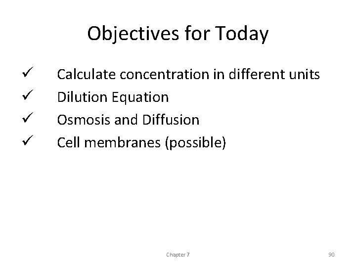 Objectives for Today ü ü Calculate concentration in different units Dilution Equation Osmosis and