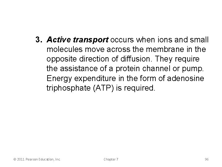 3. Active transport occurs when ions and small molecules move across the membrane in