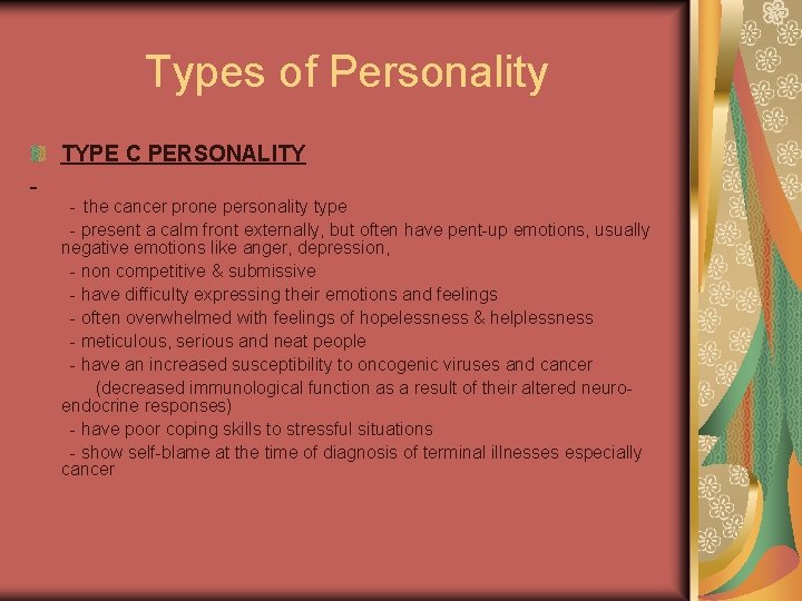 Types of Personality TYPE C PERSONALITY - the cancer prone personality type - present