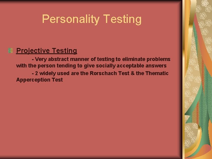 Personality Testing Projective Testing - Very abstract manner of testing to eliminate problems with