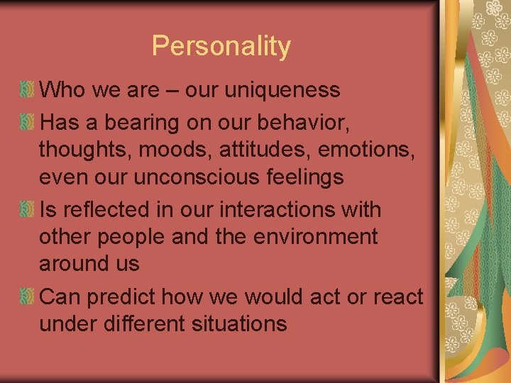 Personality Who we are – our uniqueness Has a bearing on our behavior, thoughts,