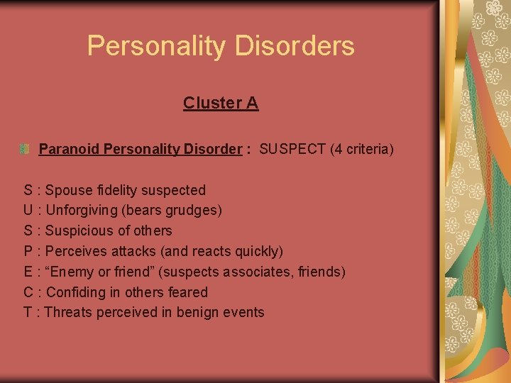 Personality Disorders Cluster A Paranoid Personality Disorder : SUSPECT (4 criteria) S : Spouse