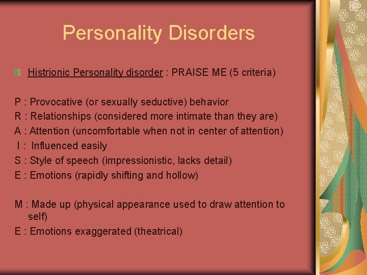 Personality Disorders Histrionic Personality disorder : PRAISE ME (5 criteria) P : Provocative (or