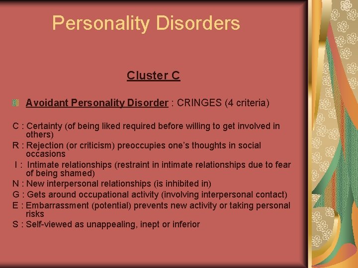 Personality Disorders Cluster C Avoidant Personality Disorder : CRINGES (4 criteria) C : Certainty