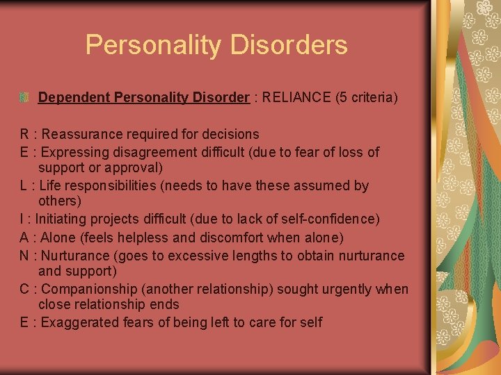 Personality Disorders Dependent Personality Disorder : RELIANCE (5 criteria) R : Reassurance required for