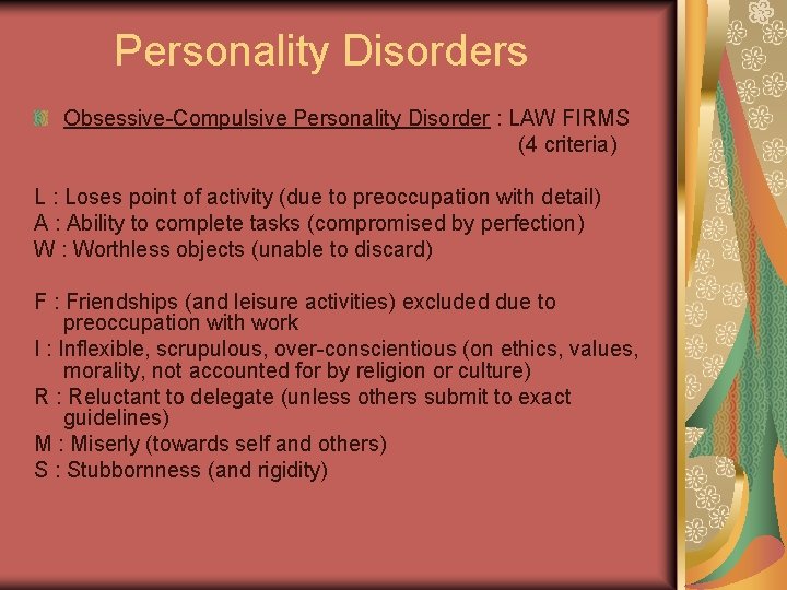 Personality Disorders Obsessive-Compulsive Personality Disorder : LAW FIRMS (4 criteria) L : Loses point