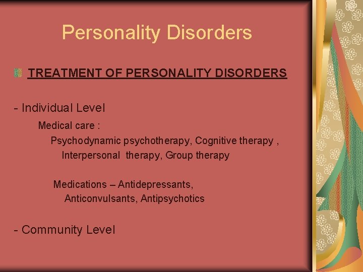 Personality Disorders TREATMENT OF PERSONALITY DISORDERS - Individual Level Medical care : Psychodynamic psychotherapy,