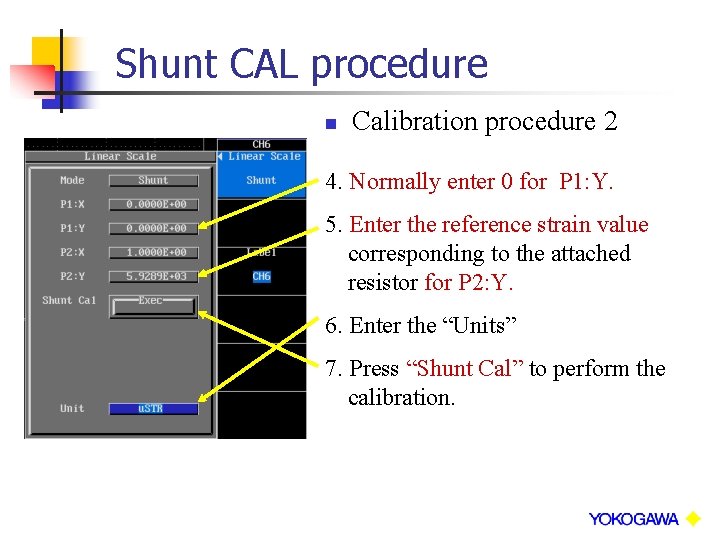 Shunt CAL procedure n Calibration procedure 2 4. Normally enter 0 for P 1: