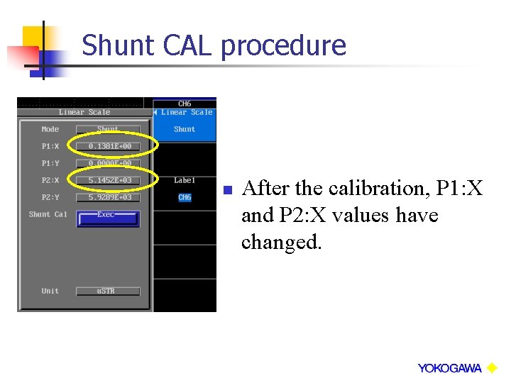 Shunt CAL procedure n After the calibration, P 1: X and P 2: X