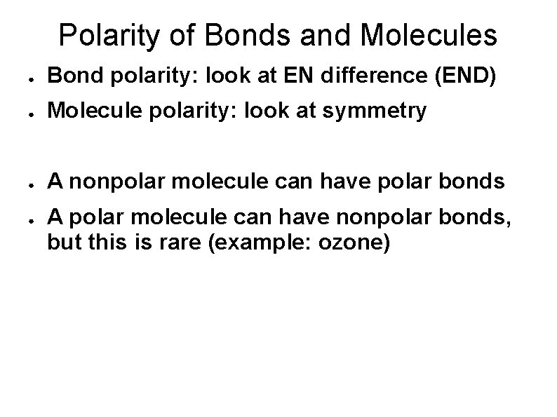 Polarity of Bonds and Molecules ● Bond polarity: look at EN difference (END) ●