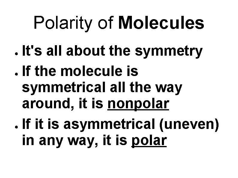 Polarity of Molecules It's all about the symmetry ● If the molecule is symmetrical