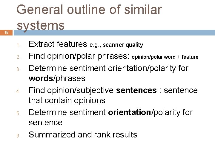 15 General outline of similar systems 1. 2. 3. 4. 5. 6. Extract features