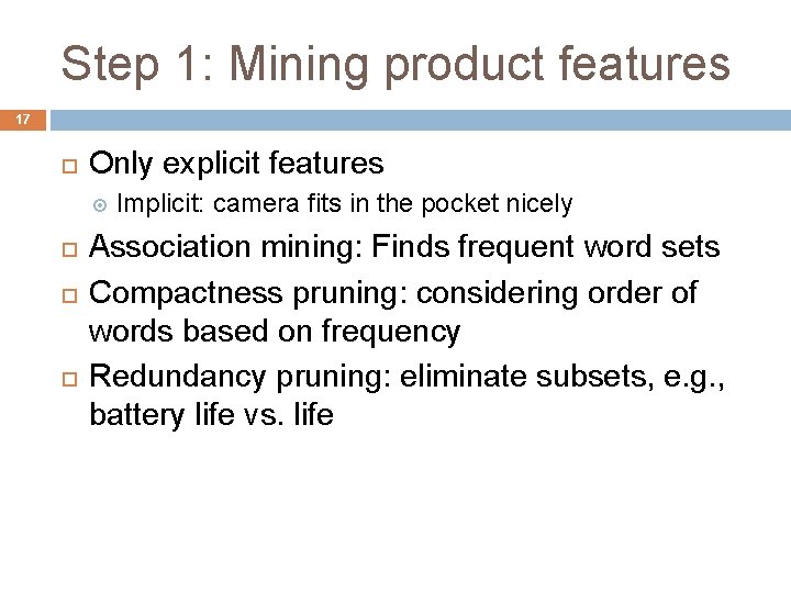 Step 1: Mining product features 17 Only explicit features Implicit: camera fits in the