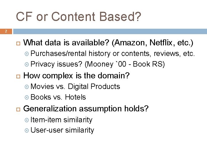 CF or Content Based? 2 What data is available? (Amazon, Netflix, etc. ) Purchases/rental