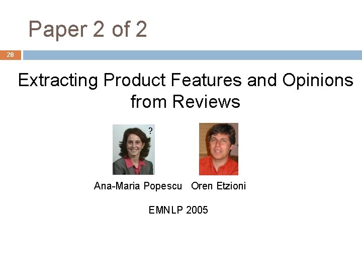 Paper 2 of 2 28 Extracting Product Features and Opinions from Reviews ? Ana-Maria