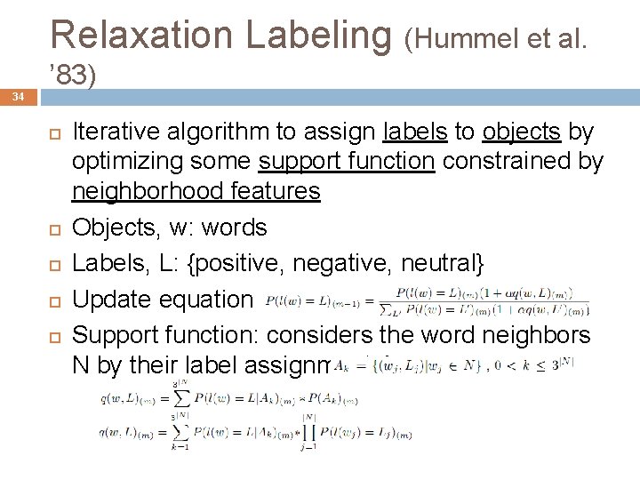 Relaxation Labeling (Hummel et al. ’ 83) 34 Iterative algorithm to assign labels to