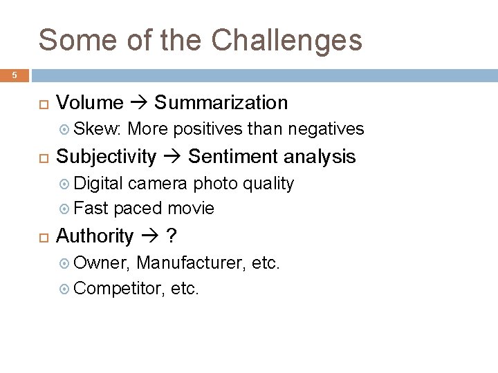Some of the Challenges 5 Volume Summarization Skew: More positives than negatives Subjectivity Sentiment