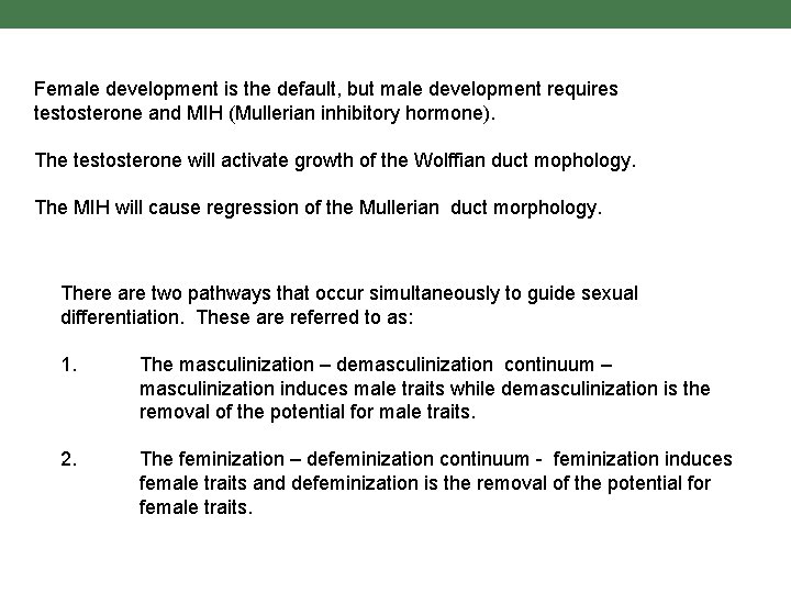 Female development is the default, but male development requires testosterone and MIH (Mullerian inhibitory