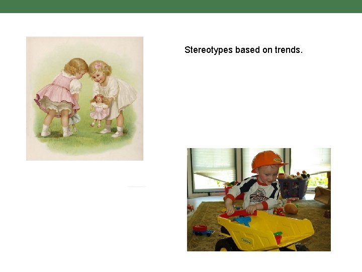Stereotypes based on trends. 