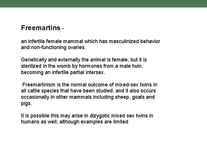 Freemartins an infertile female mammal which has masculinized behavior and non-functioning ovaries. Genetically and