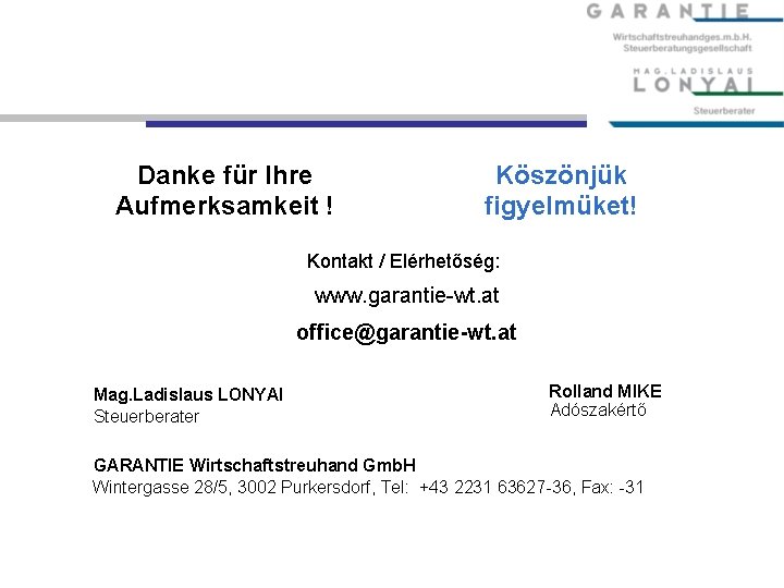 Danke für Ihre Aufmerksamkeit ! Köszönjük figyelmüket! Kontakt / Elérhetőség: www. garantie-wt. at office@garantie-wt.