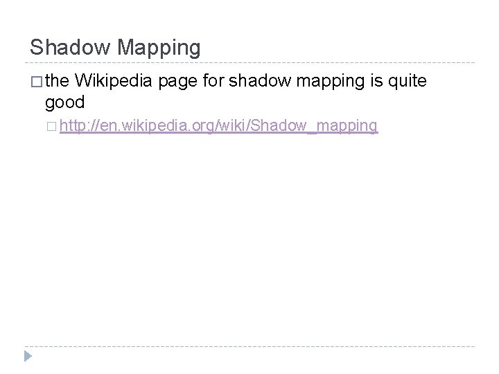 Shadow Mapping � the Wikipedia page for shadow mapping is quite good � http: