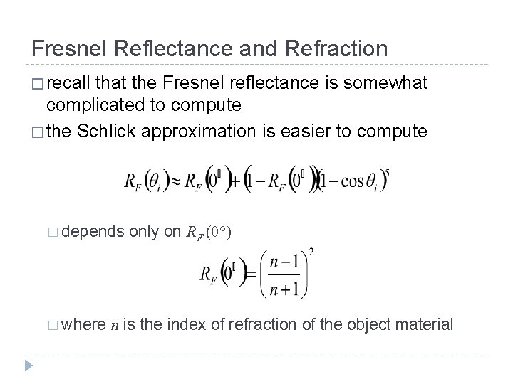 Fresnel Reflectance and Refraction � recall that the Fresnel reflectance is somewhat complicated to