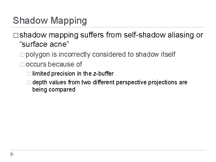 Shadow Mapping � shadow mapping suffers from self-shadow aliasing or “surface acne” � polygon