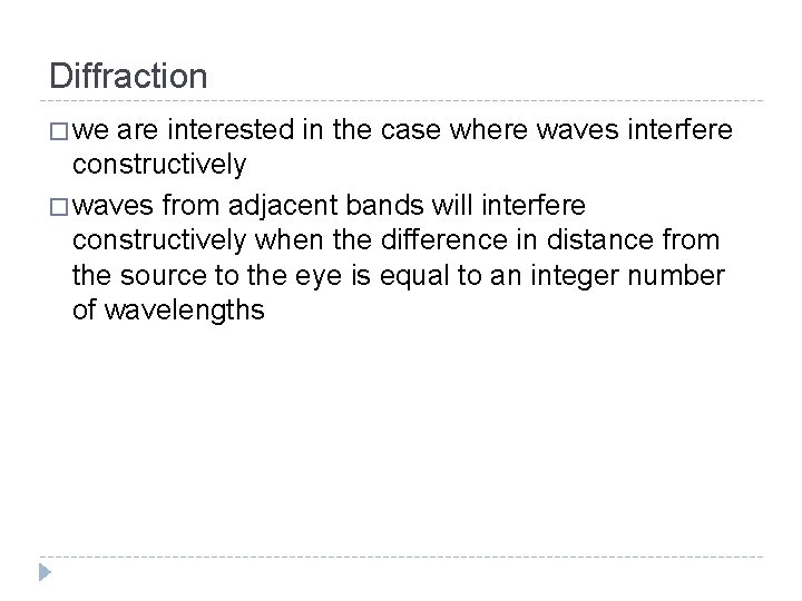 Diffraction � we are interested in the case where waves interfere constructively � waves