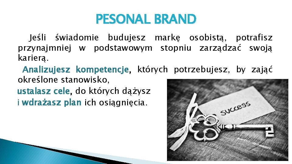 PESONAL BRAND Jeśli świadomie budujesz markę osobistą, potrafisz przynajmniej w podstawowym stopniu zarządzać swoją