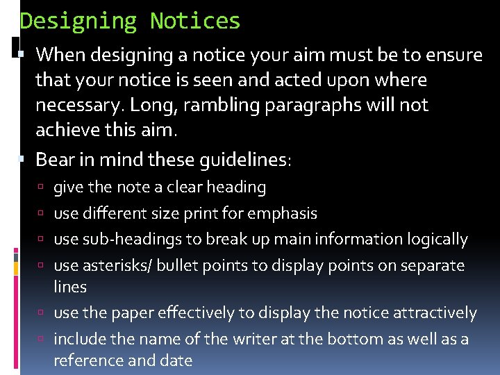 Designing Notices When designing a notice your aim must be to ensure that your