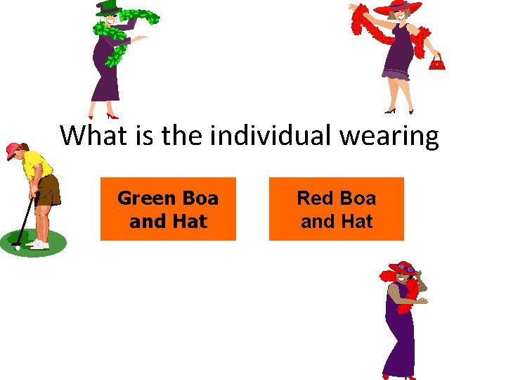 What is the individual wearing Green Boa and Hat Red Boa and Hat 
