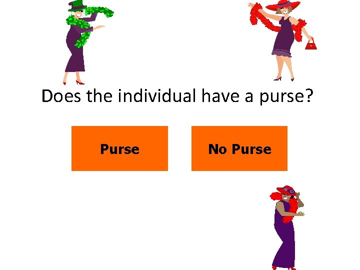 Does the individual have a purse? Purse No Purse 