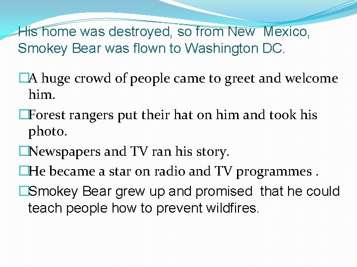 His home was destroyed, so from New Mexico, Smokey Bear was flown to Washington