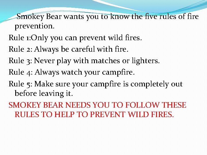 Smokey Bear wants you to know the five rules of fire prevention. Rule 1: