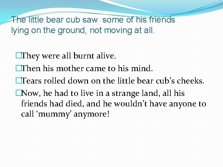 The little bear cub saw some of his friends lying on the ground, not