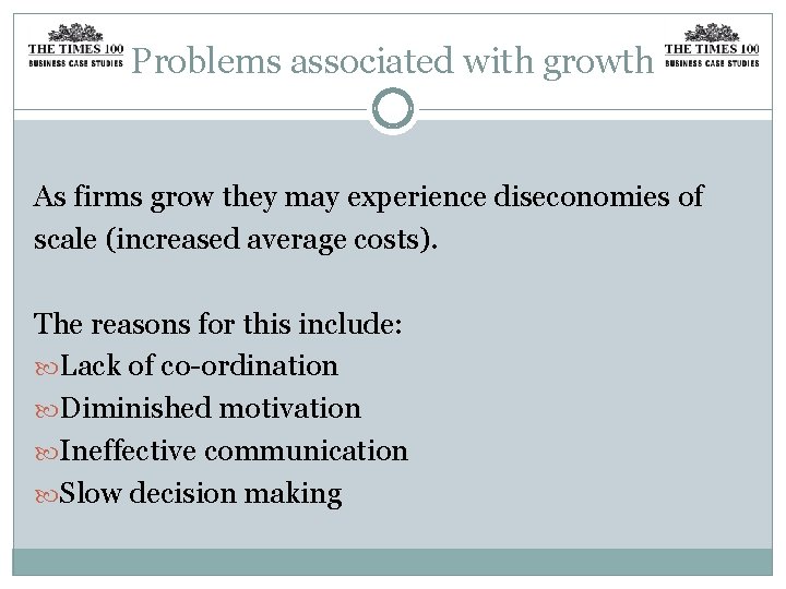 Problems associated with growth As firms grow they may experience diseconomies of scale (increased