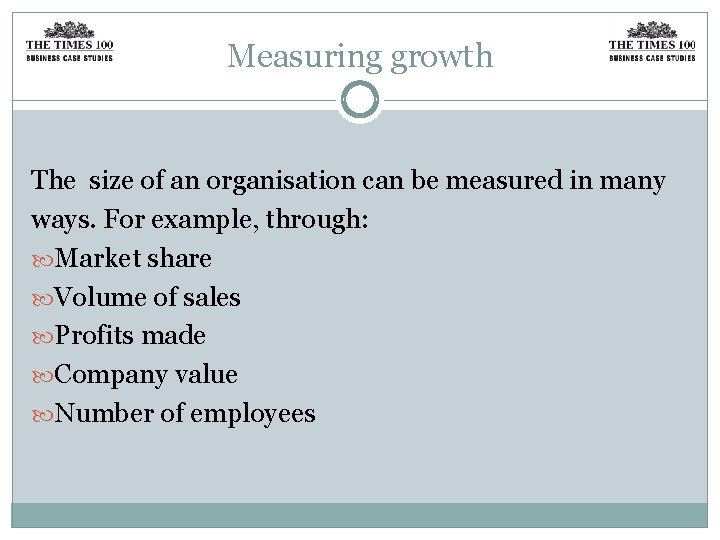 Measuring growth The size of an organisation can be measured in many ways. For
