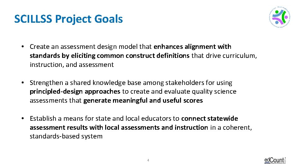 SCILLSS Project Goals • Create an assessment design model that enhances alignment with standards
