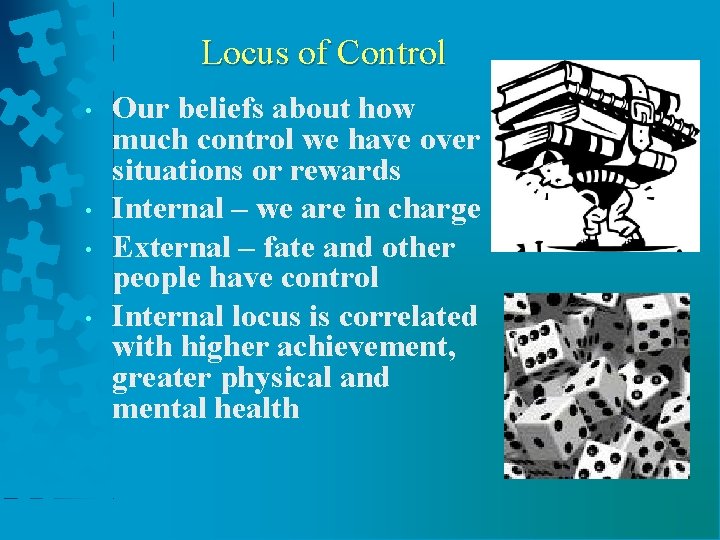 Locus of Control • • Our beliefs about how much control we have over