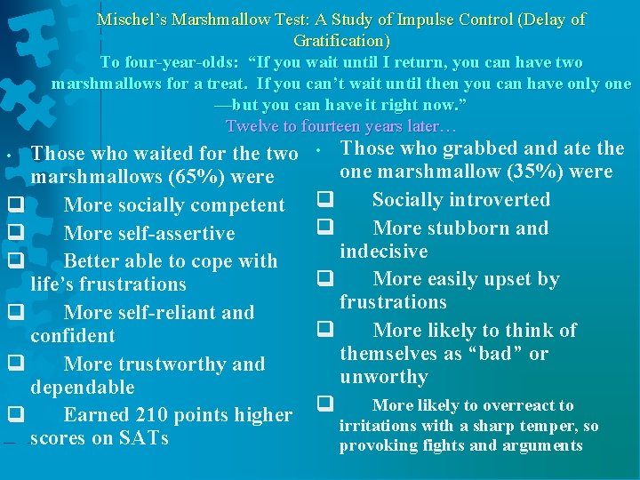 Mischel’s Marshmallow Test: A Study of Impulse Control (Delay of Gratification) To four-year-olds: “If