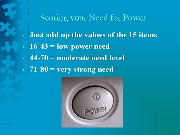 Scoring your Need for Power • • Just add up the values of the