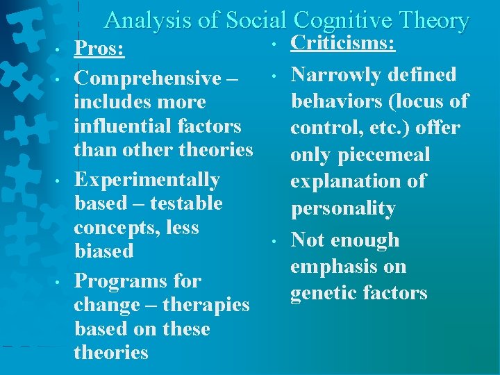 Analysis of Social Cognitive Theory • • Pros: Comprehensive – includes more influential factors