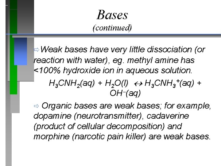 Bases (continued) ðWeak bases have very little dissociation (or reaction with water), eg. methyl