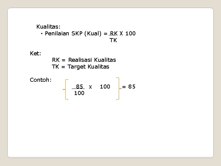 Kualitas: • Penilaian SKP (Kual) = RK X 100 TK Ket: RK = Realisasi