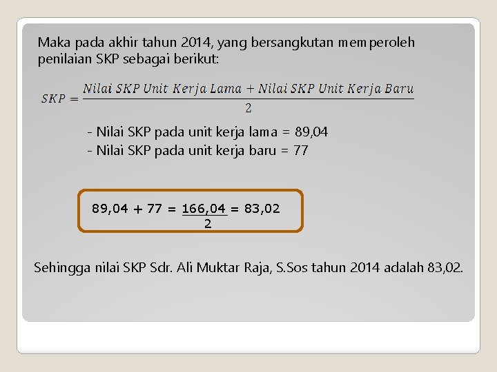 Maka pada akhir tahun 2014, yang bersangkutan memperoleh penilaian SKP sebagai berikut: - Nilai