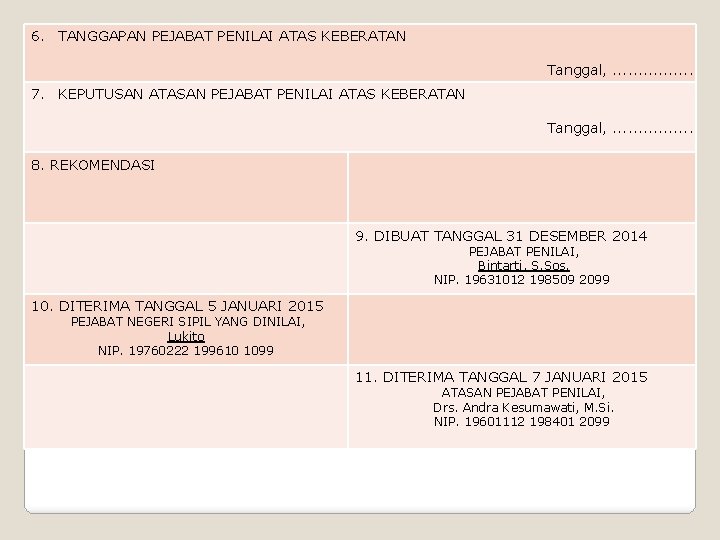 6. TANGGAPAN PEJABAT PENILAI ATAS KEBERATAN Tanggal, . . . . 7. KEPUTUSAN ATASAN