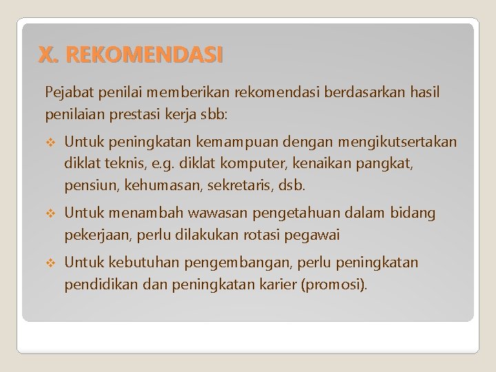 X. REKOMENDASI Pejabat penilai memberikan rekomendasi berdasarkan hasil penilaian prestasi kerja sbb: v Untuk