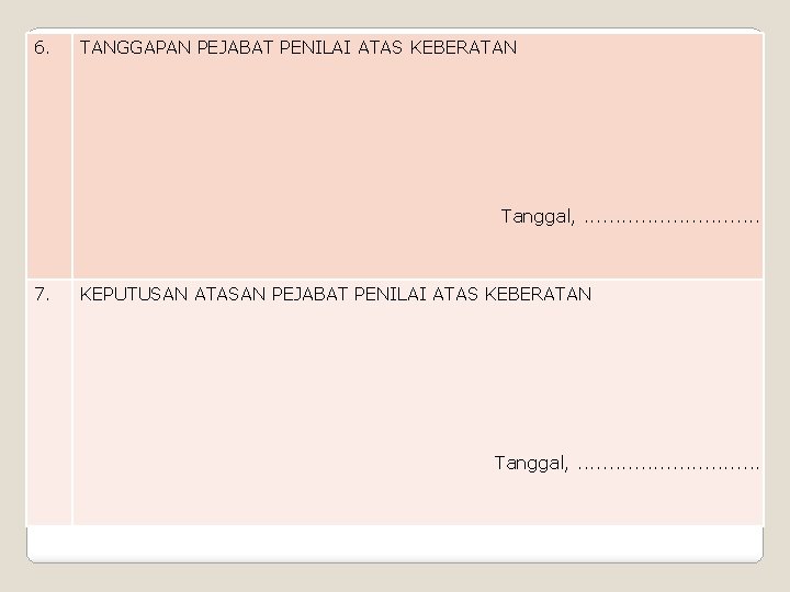 6. TANGGAPAN PEJABAT PENILAI ATAS KEBERATAN Tanggal, . . . . 7. KEPUTUSAN ATASAN